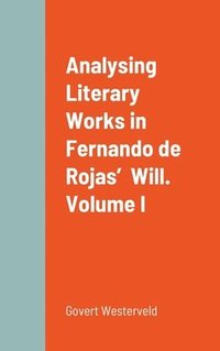 bokomslag Analysing Literary Works in Fernando de Rojas' Will. Volume I