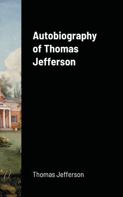 Thomas Jefferson - Autobiography of Thomas Jefferson, Inbunden