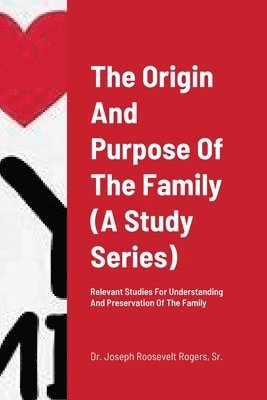 bokomslag The Origin And Purpose Of The Family (A Study Series)