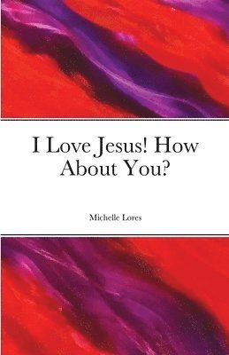 I Love Jesus! How About You? 1