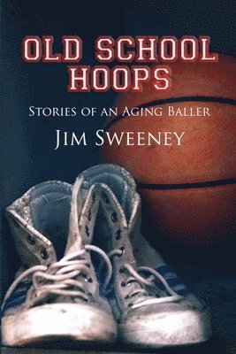 Jim Sweeney - Old School Hoops, Häftad. Tillgänglighet: Lägg i varukorg