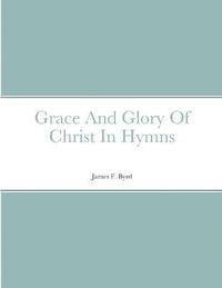 bokomslag Grace And Glory Of Christ In Hymns