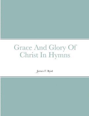bokomslag Grace And Glory Of Christ In Hymns