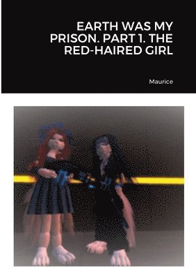 Earth Was My Prison. Part 1. the Red-Haired Girl
