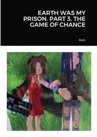 bokomslag Earth Was My Prison. Part 3. the Game of Chance