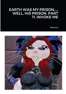 Maurice - Earth Was My Prison..... Well, His Prison. Part 11. Invoke Me, Häftad