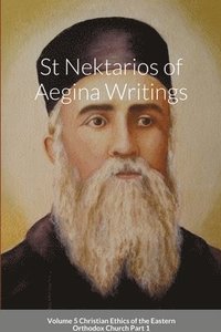 bokomslag St Nektarios of Aegina Writings Volume 5 Christian Ethics of the Eastern Orthodox Church Part 1
