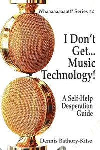 bokomslag I Don't Get... Music Technology!