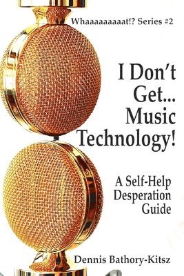 I Don't Get... Music Technology! 1