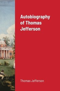bokomslag Autobiography of Thomas Jefferson