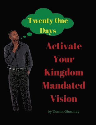 Activate Your Kingdom Mandated Vision In Twenty One Days 1