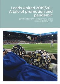 bokomslag Leeds United 2019/20 - A tale of promotion and pandemic