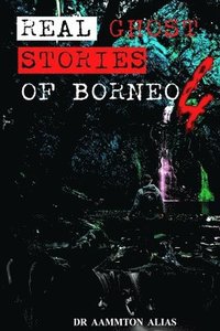 bokomslag Real Ghost Stories of Borneo 4