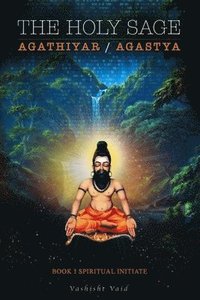 bokomslag The Holy Sage Agathiyar /Agastya