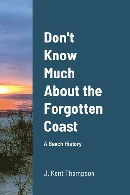 J Kent Thompson, J. Kent Thompson - Don't Know Much About the Forgotten Coast, Häftad