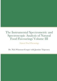bokomslag The Instrumental Spectrometric and Spectroscopic Analysis of Natural Food Flavourings Volume III - Natural Food Flavourings