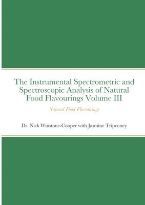 bokomslag The Instrumental Spectrometric and Spectroscopic Analysis of Natural Food Flavourings Volume III - Natural Food Flavourings