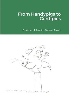 Francisco J Arnaiz, Susana Arnaiz, Francisco J. Arnaiz - From Handypigs to Cerdipies, Häftad