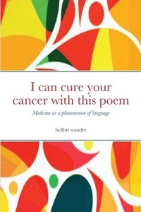 bokomslag I can cure your cancer with this poem