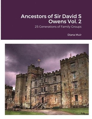 Ancestors of Sir David S Owens Vol. 2 1