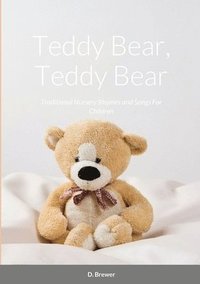 bokomslag Teddy Bear, Teddy Bear, Traditional Nursery Rhymes and Songs For Children