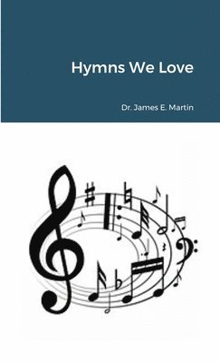 James E Martin, James E. Martin, Dr. James E. Martin - Hymns We Love, Häftad