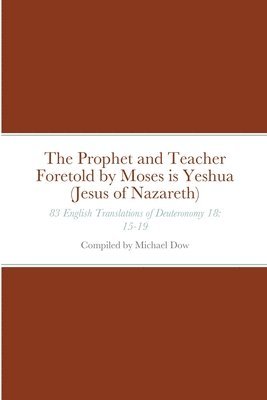 bokomslag The Prophet and Teacher Foretold by Moses is Yeshua (Jesus of Nazareth)