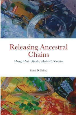 Mark D Bishop, Mark D. Bishop - Releasing Ancestral Chains, Häftad