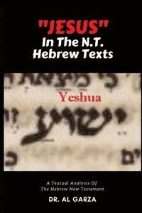 bokomslag "Jesus" In The N.T. Hebrew Texts: A Textual Analysis of the New Testament Hebrew (Black and White Photos)