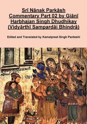 Kamalpreet Singh Pardeshi - Srī Nānak Parkāsh Commentary Part 02 by Giānī Harbhajan Singh Dhudhikay (Vidyārthī Sampardāi Bhindrā), Häftad