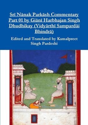 Kamalpreet Singh Pardeshi - Srī Nānak Parkāsh Commentary Part 01 by Giānī Harbhajan Singh Dhudhikay (Vidyārthī Sampardāi Bhindrā), Häftad