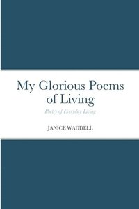 bokomslag My Glorious Poems of Living