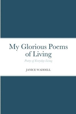 bokomslag My Glorious Poems of Living