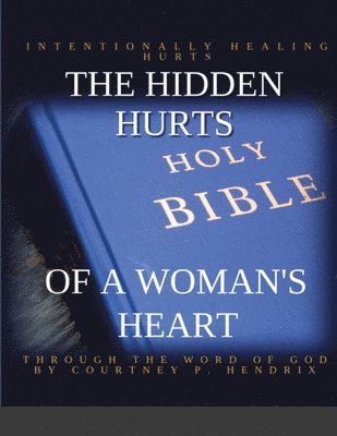 Courtney P Hendrix, Courtney P. Hendrix - Hidden Hurts of a Woman's Heart, Häftad