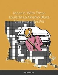 bokomslag Moanin' With These Louisiana & Swamp Blues Crossword Puzzles