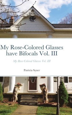 Patricia Syner - My Rose-Colored Glasses have Bifocals Vol. III, Inbunden