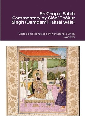 bokomslag Sr? Ch?pa? S?hib Commentary by Gi?n? Th?kur Singh (Damdam? Taks?l w?le)