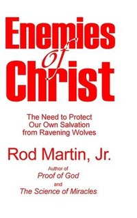 bokomslag Enemies of Christ: The Need to Protect Our Own Salvation from Ravening Wolves