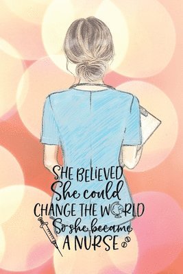 She believed she could change the world so she became a nurse notebook. Gift idea for thankyou and Christmas. 1