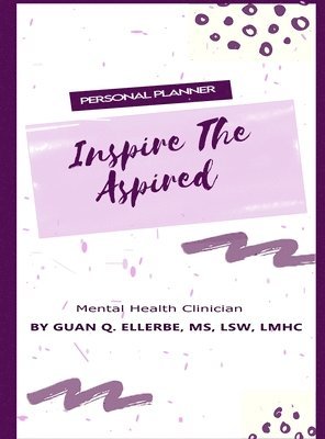 Lsw Ellerbe, Guan Q Ellerbe, MS, LSW, LMHC, LSW LMHC Guan Q Ellerbe - Inspire The Aspired Mental Health Clinician, Inbunden