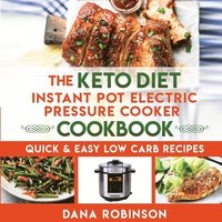bokomslag The Keto Diet Instant Pot Electric Pressure Cooker Cookbook