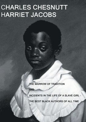 Charles Chesnutt, Harriet Jacobs, Ode Sade - Marrow of Tradition and Incidents in the Life of a Slave Girl, Häftad