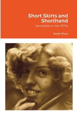Sarah Shaw - Short Skirts and Shorthand, Häftad