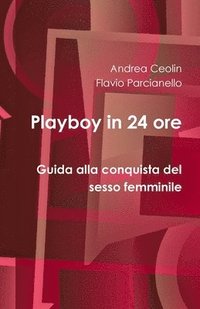 bokomslag Playboy in 24 ore - Guida alla conquista del sesso femminile