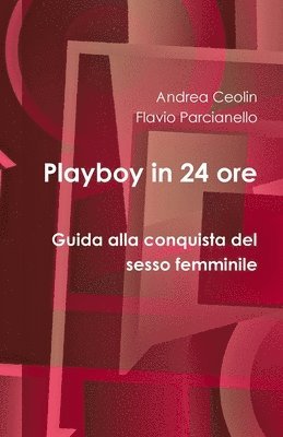 bokomslag Playboy in 24 ore - Guida alla conquista del sesso femminile