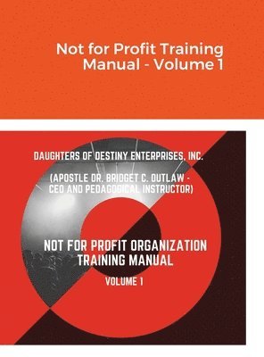 Apostle Bridget Outlaw - Not for Profit Training Manual - Volume 1, Inbunden