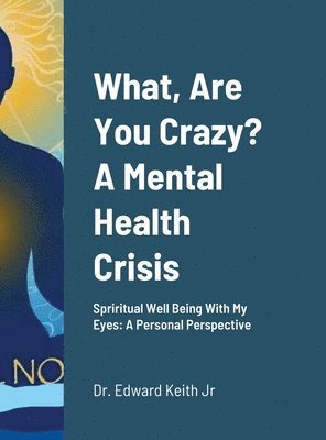 bokomslag What, Are You Crazy? A Mental Health Crisis