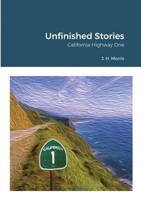 bokomslag Unfinished Stories - California Highway One