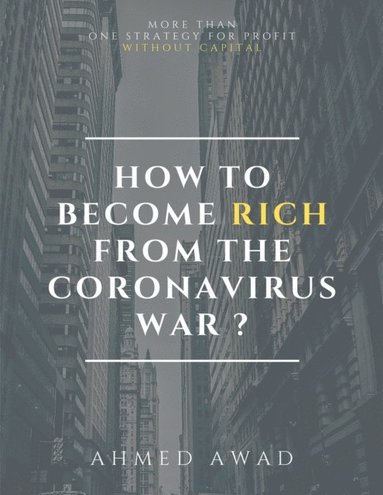 bokomslag How to become rich from the Coronavirus war ?