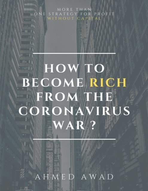 Ahmed Awad - How to become rich from the Coronavirus war ?, Häftad